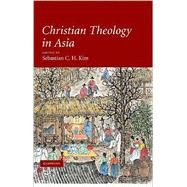 Christian Theology in Asia by Edited by Sebastian C. H. Kim, 9780521863087