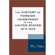 The History of Foreign Investment in the United States, 1914-1945 by Wilkins, Mira, 9780674013087