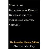 Memoirs of Extraordinary Popular Delusions and the Madness of Crowds Vol. I : The Essential Library Edition by MACKAY CHARLES, 9780738843087