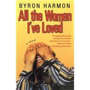 All the Women I'Ve Loved by Harmon, Byron, 9780743483087