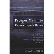 Prosper Merimee : Plays on Hispanic Themes: Carvajal's Family, The Gilded Coach, The Opportunity, Ines Mendo by Merimee, Prosper; Mandel, Oscar, 9780820463087