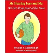 My Hearing Loss and Me by Anderson, John F., 9781412003087