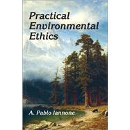 Practical Environmental Ethics by Iannone,A. Pablo, 9781412863087