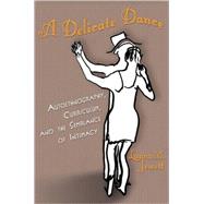 A Delicate Dance: Autoethnography, Curriculum, and the Semblance of Intimacy by Jewett, Laura M., 9781433103087
