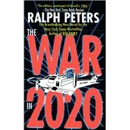 War in 2020 Bush, Clinton, and the Generals by Peters, Ralph, 9781451613087