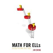 Math for ELLs As Easy as Uno, Dos, Tres by Ewing, Jim, 9781475853087
