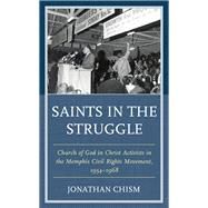 Saints in the Struggle Church of God in Christ Activists in the Memphis Civil Rights Movement, 19541968 by Chism, Jonathan, 9781498553087