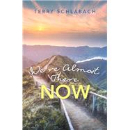 WeRe Almost There Now by Schlabach, Terry, 9781973683087