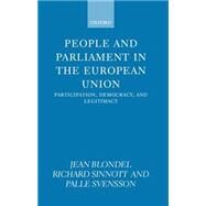 People and Parliament in the European Union Participation, Democracy, and Legitimacy by Blondel, Jean; Sinnott, Richard; Svensson, Palle, 9780198293088