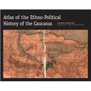 Atlas of the Ethno-Political History of the Caucasus by Arthur Tsutsiev; Translated by Nora Seligman Favorov, 9780300153088