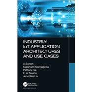 Industrial Iot Application Architectures and Use Cases by Malarvizhi, Nandagopal; Suresh, A.; Chelliah, Pethuru Raj; Neeba, E. A.; Lin, Jenn-wei, 9780367343088
