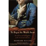 To Begin the World Anew by BAILYN, BERNARD, 9780375713088