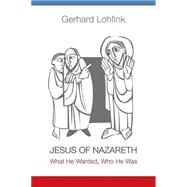 Jesus of Nazareth: What He Wanted, Who He Was by Lohfink, Gerhard; Maloney, Linda M., 9780814683088