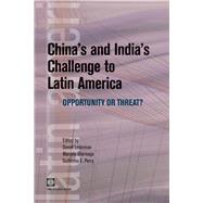 China's and India's Challenge to Latin America : Opportunity or Threat? by Lederman, Daniel; Olarreaga, Marcelo; Perry, Guillermo E., 9780821373088