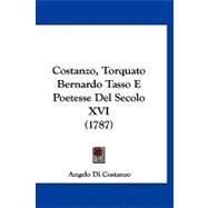 Costanzo, Torquato Bernardo Tasso E Poetesse Del Secolo XVI by Costanzo, Angelo Di, 9781120183088