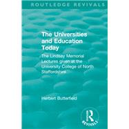 Routledge Revivals: The Universities and Education Today (1962): The Lindsay Memorial Lectures given at the University College of North Staffordshire by Butterfield; Herbert, 9781138553088