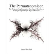 The Permutanomicon: The Design and Implementation of an Expert Algorithm to Rapidly Compute Simple Physical Relations by DAVIS JIMMY ALLEN, 9781412093088