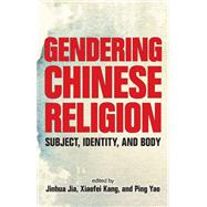 Gendering Chinese Religion by Jia, Jinhua; Kang, Xiaofei; Yao, Ping, 9781438453088