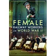 Female Railway Workers in World War II by Major, Susan, 9781526703088