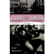 Farewell Shanghai A Novel by Wagenstein, Angel; Frank, Elizabeth; Simeonova, Deliana, 9781590513088