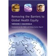 Removing the Barriers to Global Health Equity by MacDonald,Theodore H., 9781846193088