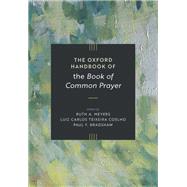 The Oxford Handbook of the Book of Common Prayer by Meyers, Ruth A.; Teixeira Coelho, Luiz Carlos; Bradshaw, Paul F., 9780197673089