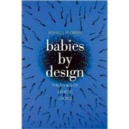 Babies by Design : The Ethics of Genetic Choice by Ronald M. Green, 9780300143089