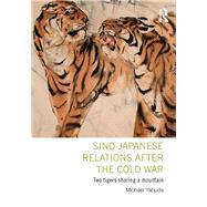 Sino-Japanese Relations After the Cold War: Two Tigers Sharing a Mountain by Yahuda; Michael, 9780415843089