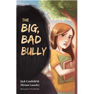 The Big, Bad Bully by Canfield, Jack; Laundry, Miriam; Morales, Eva, 9780757323089