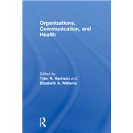Organizations, Communication, and Health by Harrison; Tyler R., 9781138853089