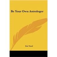 Be Your Own Astrologer by Vorel, Iris, 9781425403089