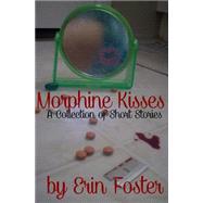 Morphine Kisses by Foster, Erin, 9781448653089
