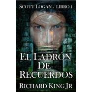 El Ladron de Recuerdos by King, Richard, Jr., 9781507813089