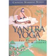 Yantra Yoga Tibetan Yoga of Movement by NAMKHAI NORBU, CHOGYAL, 9781559393089