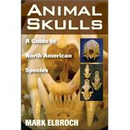 Animal Skulls A Guide to North American Species by Elbroch, Mark, 9780811733090