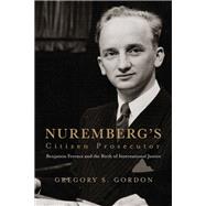 Nuremberg's Citizen Prosecutor by Gregory S. Gordon, 9780813953090