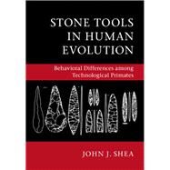 Stone Tools in Human Evolution by Shea, John J., 9781107123090