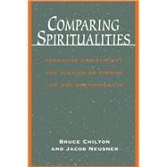 Comparing Spiritualities Formative Christianity and Judaism on Finding Life and Meeting Death by Chilton, Bruce D.; Neusner, Jacob, 9781563383090
