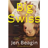 Big Swiss A Novel by Beagin, Jen, 9781982153090