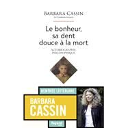 Le bonheur, sa dent, douce  la mort by Barbara Cassin, 9782213713090