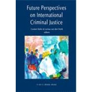 Future Perspectives on International Criminal Justice by Edited by Carsten Stahn , Larissa van den Herik, 9789067043090