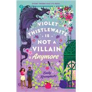 Violet Thistlewaite Is Not a Villain Anymore by Emily Krempholtz, 9798217163090