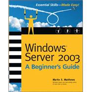 Windows Server 2003 A Beginners Guide by Matthews, Martin, 9780072193091