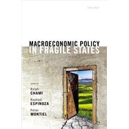 Macroeconomic Policy in Fragile States by Chami, Ralph; Espinoza, Raphael; Montiel, Peter J., 9780198853091
