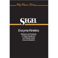 Enzyme Kinetics Behavior and Analysis of Rapid Equilibrium and Steady-State Enzyme Systems by Segel, Irwin H., 9780471303091