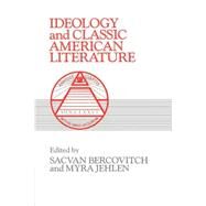 Ideology and Classic American Literature by Edited by Sacvan Bercovitch , Myra Jehlen, 9780521273091