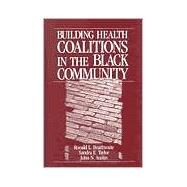 Building Health Coalitions in the Black Community by Ronald L. Braithwaite, 9780803973091