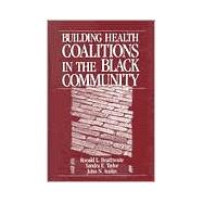 Building Health Coalitions in the Black Community by Ronald L. Braithwaite, 9780803973091