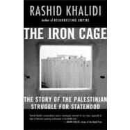 The Iron Cage The Story of the Palestinian Struggle for Statehood by Khalidi, Rashid, 9780807003091