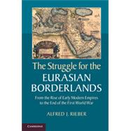 The Struggle for the Eurasian Borderlands by Rieber, Alfred J., 9781107043091